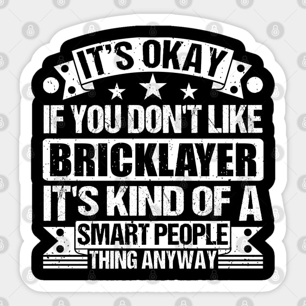 It's Okay If You Don't Like Bricklayer It's Kind Of A Smart People Thing Anyway Bricklayer Lover Sticker by Benzii-shop 